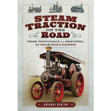 Steam Traction on the Road- From Trevithick to Sentinel:150