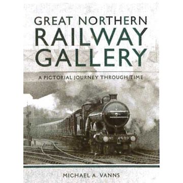 Great Northern Railway Gallery- A Pictorial Journey Through Time
