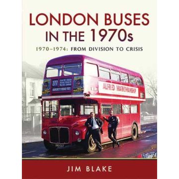 London Buses in the 1970s- 1970-1974 From Division to Crisis