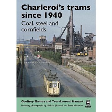Charleroi's trams since 1940 Coal, steel and cornfields