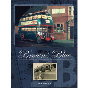 Brown's Blue - The Leicestershire Bus Company That Took the Community to It's Heart