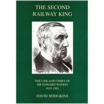 Second Railway King The - Sir Edward Watkin 1819-1901