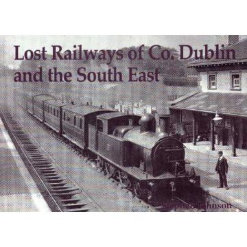 Lost Railways of Co Dublin and the South East