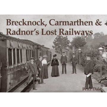 Brecknock Carmarthen and Radnor's Lost Railways