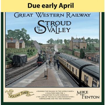 The Great Western Railway in the Stroud Valley Volume 3