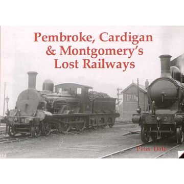Pembroke Cardigan and Montgomery's Lost Railways