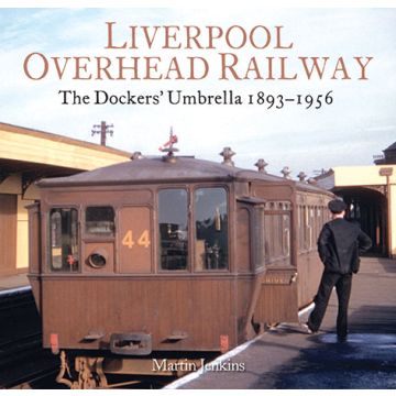 Liverpool Overhead Railway : The Dockers' Umbrella 1893-1956