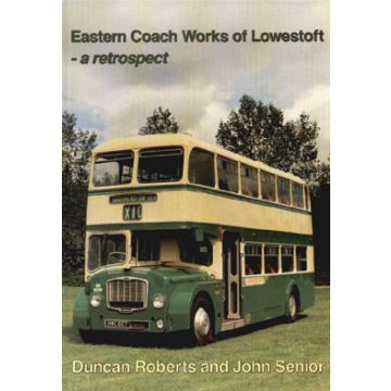 Eastern Coach Works of Lowestoft Retrospect
