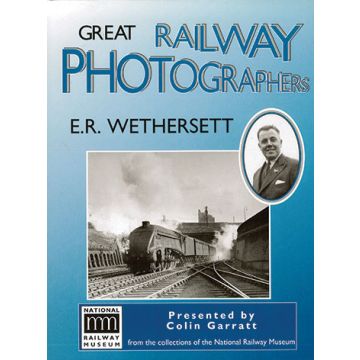 Great Railway Photographers- ER Wethersett