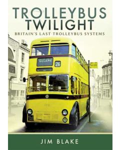Trolleybus Twilight - Britain's Last Trolleybus Systems