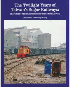 The Twilight Years of Taiwan's Sugar Railways: The World's Most Extraordinary Industrial Railway